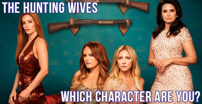 Willkommen beim Quiz: Welcher Charakter aus The Hunting Wives bist du?