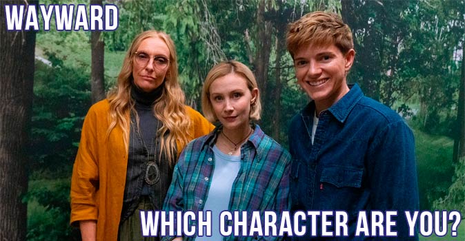 Welcome to Quiz: Which 'Wayward' Character Are You