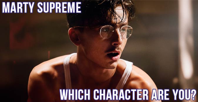 Welcome to Quiz: Which 'Marty Supreme' Character Are You