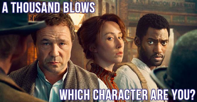 Welcome to Quiz: Which 'A Thousand Blows' Character Are You
