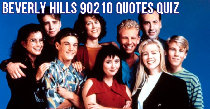 Welcome to Quiz: Beverly Hills 90210 Quotes Quiz - Who Said It