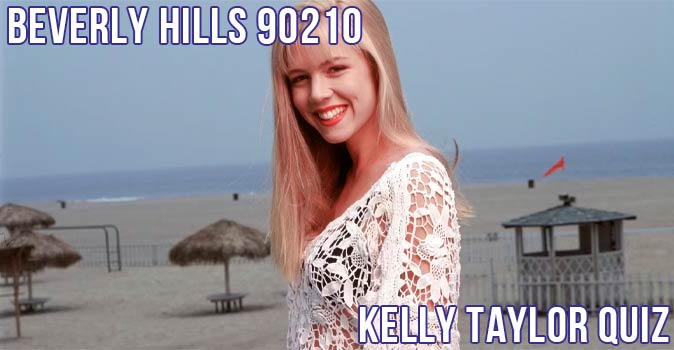 Welcome to Quiz: Beverly Hills 90210 Kelly Taylor Quiz