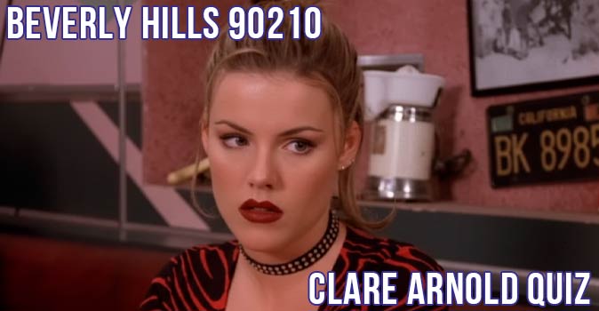 Welcome to Quiz: Beverly Hills 90210 Clare Arnold Quiz