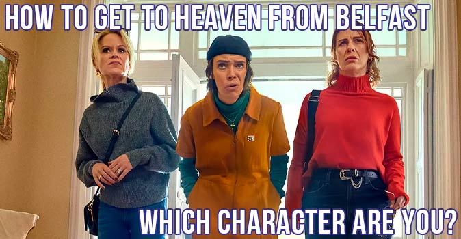 Welcome to Quiz: Which 'How to Get to Heaven from Belfast' Character Are You