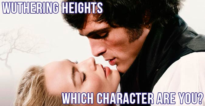 Welcome to Quiz: Which 'Wuthering Heights' Character Are You