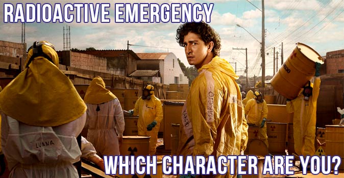 Welcome to Quiz: Which 'Radioactive Emergency' Character Are You