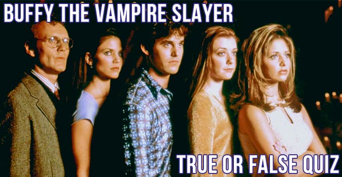 Welcome to Quiz: Buffy the Vampire Slayer True or False Quiz