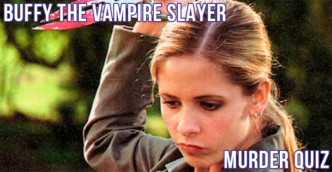 Welcome to Quiz: Buffy Slayer Murder Quiz