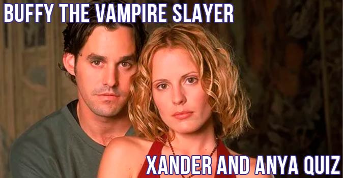 Welcome to Quiz: Buffy the Vampire Slayer - Xander and Anya Quiz