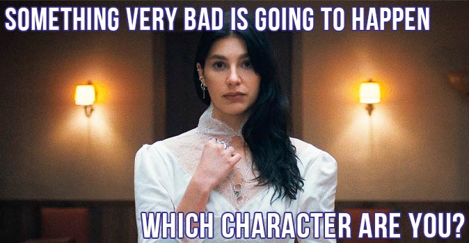 Welcome to Quiz: Which 'Something Very Bad Is Going to Happen' Character Are You