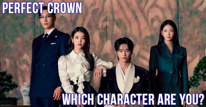 Welcome to Quiz: Which 'Perfect Crown' Character Are You