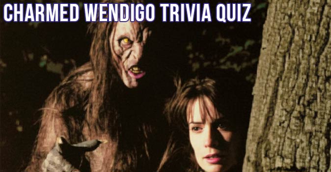 Welcome to Quiz: Charmed Wendigo Trivia Quiz