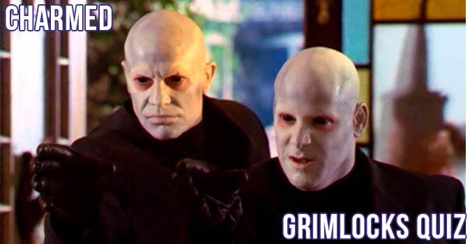 Welcome to Quiz: Charmed Grimlocks Quiz