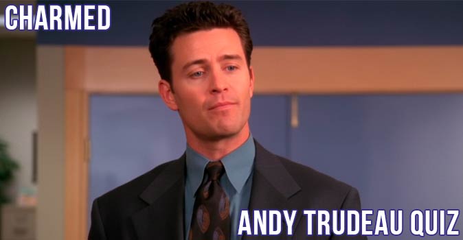 Welcome to Quiz: Charmed Andy Trudeau Quiz