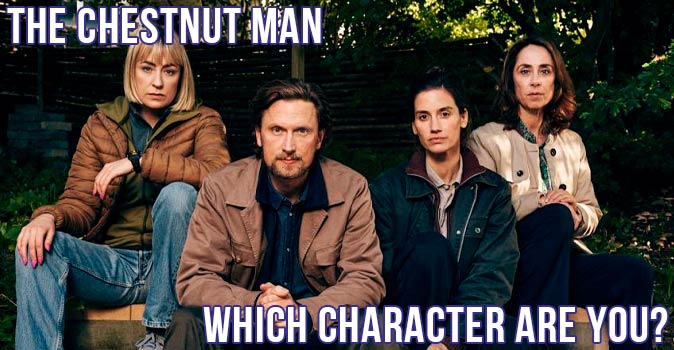 Welcome to Quiz: Which 'The Chestnut Man' Character Are You