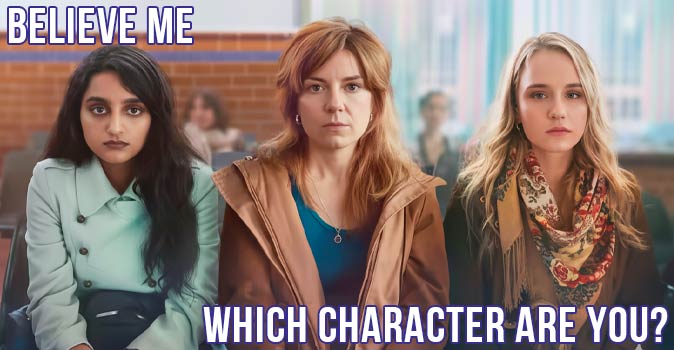 Welcome to Quiz: Which 'Believe Me' Character Are You
