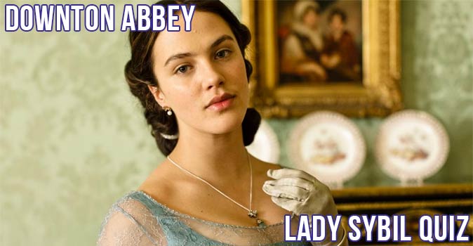 Welcome to Quiz: Downton Abbey Lady Sybil Quiz