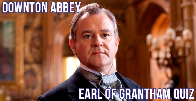 Welcome to Quiz: Downton Abbey Earl of Grantham Quiz