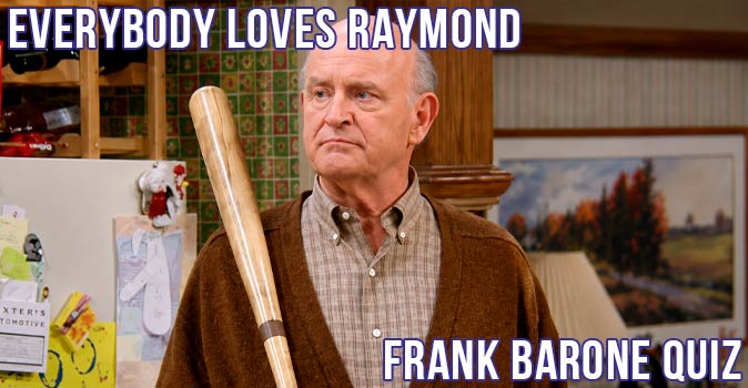 Welcome to Quiz: Everybody Loves Raymond Frank Barone Quiz