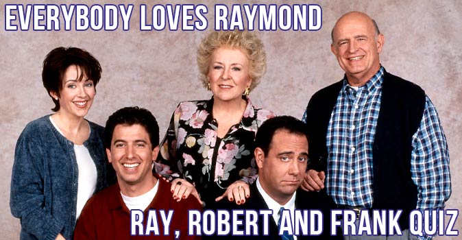 Welcome to Quiz: Everybody Loves Raymond Ray, Robert and Frank Quiz