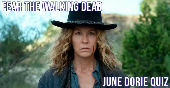 Welcome to Quiz: Fear the Walking Dead June Dorie Quiz