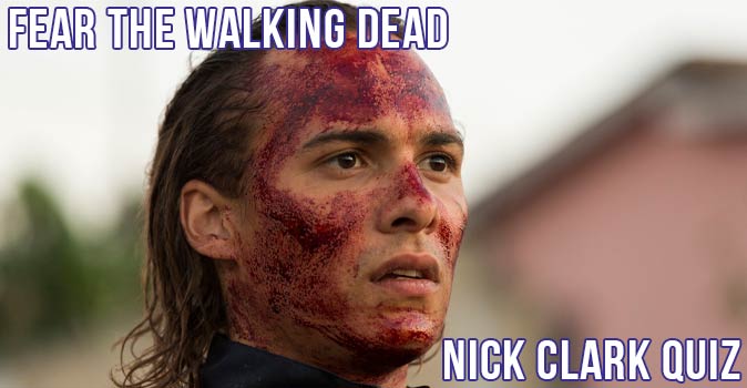 Welcome to Quiz: Fear the Walking Dead Nick Clark Quiz