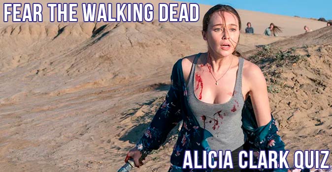 Welcome to Quiz: Fear the Walking Dead Alicia Clark Quiz