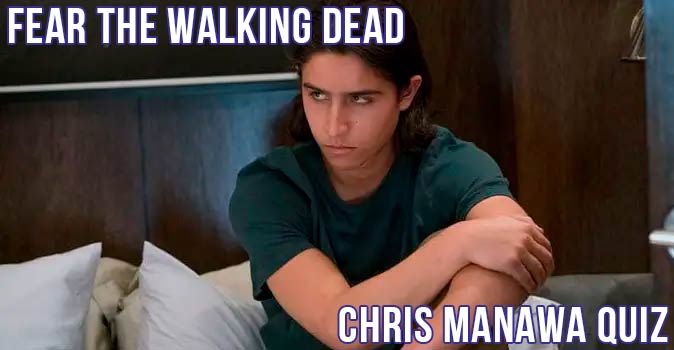 Welcome to Quiz: Fear the Walking Dead Chris Manawa Quiz