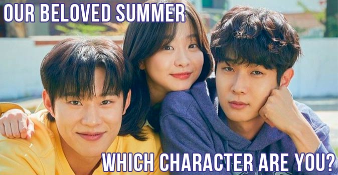 Welcome to Quiz: Which 'Our Beloved Summer' Character Are You