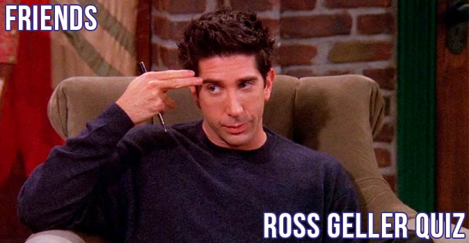 Welcome to Quiz: Friends Ross Geller Quiz