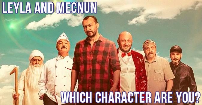 Welcome to Quiz: Which 'Leyla and Mecnun' Character Are You