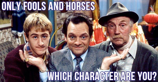 Welcome to Quiz: Which 'Only Fools and Horses' Character Are You