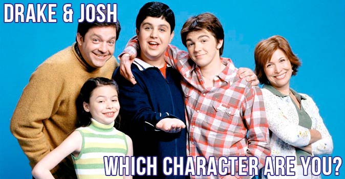 Welcome to Quiz: Which 'Drake & Josh' Character Are You