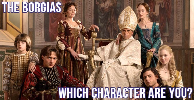 Welcome to Quiz: Which 'The Borgias' Character Are You