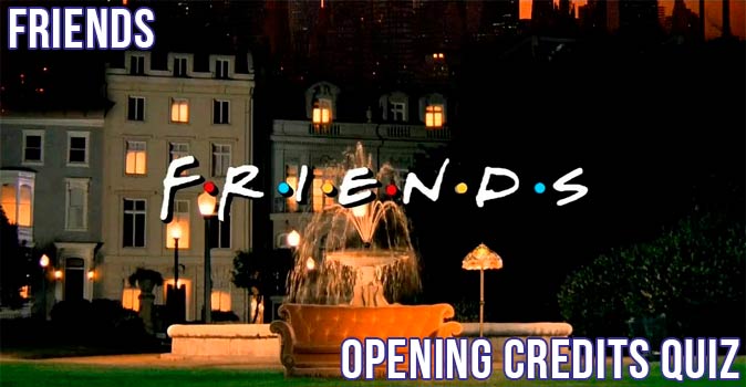 Welcome to Quiz: Friends Opening Credits Quiz
