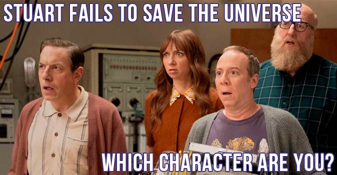 Welcome to Quiz: Which 'Stuart Fails to Save the Universe' Character Are You
