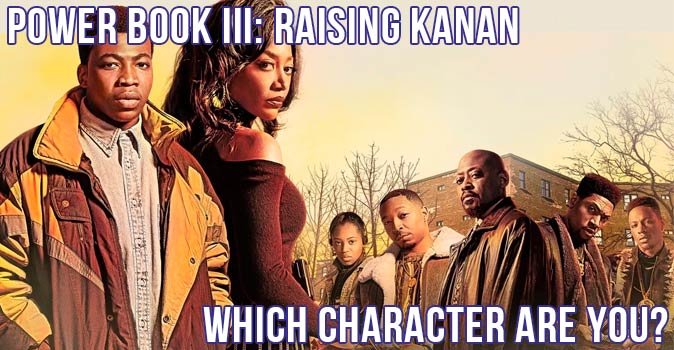 Welcome to Quiz: Which 'Power Book III Raising Kanan' Character Are You