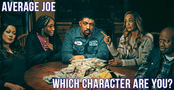 Welcome to Quiz: Which 'Average Joe' Character Are You