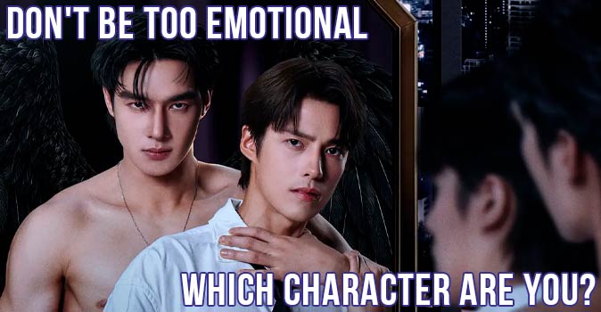 Welcome to Quiz: Which 'Don't Be Too Emotional' Character Are You
