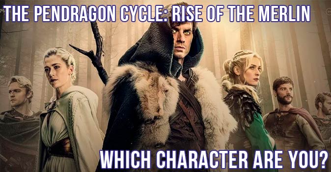Welcome to Quiz: Which 'The Pendragon Cycle Rise of the Merlin' Character Are You
