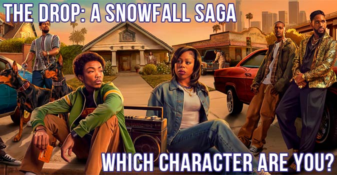 Welcome to Quiz: Which 'The Drop A Snowfall Saga' Character Are You